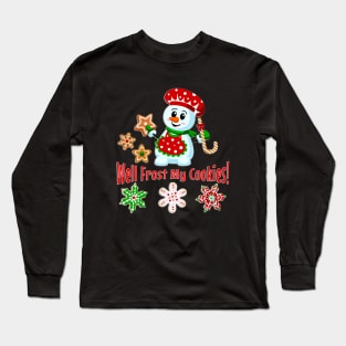 Frost My Cookies Funny Snowman Christmas Baker Long Sleeve T-Shirt